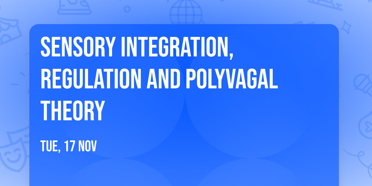 Sensory Integration, Regulation and Polyvagal Theory