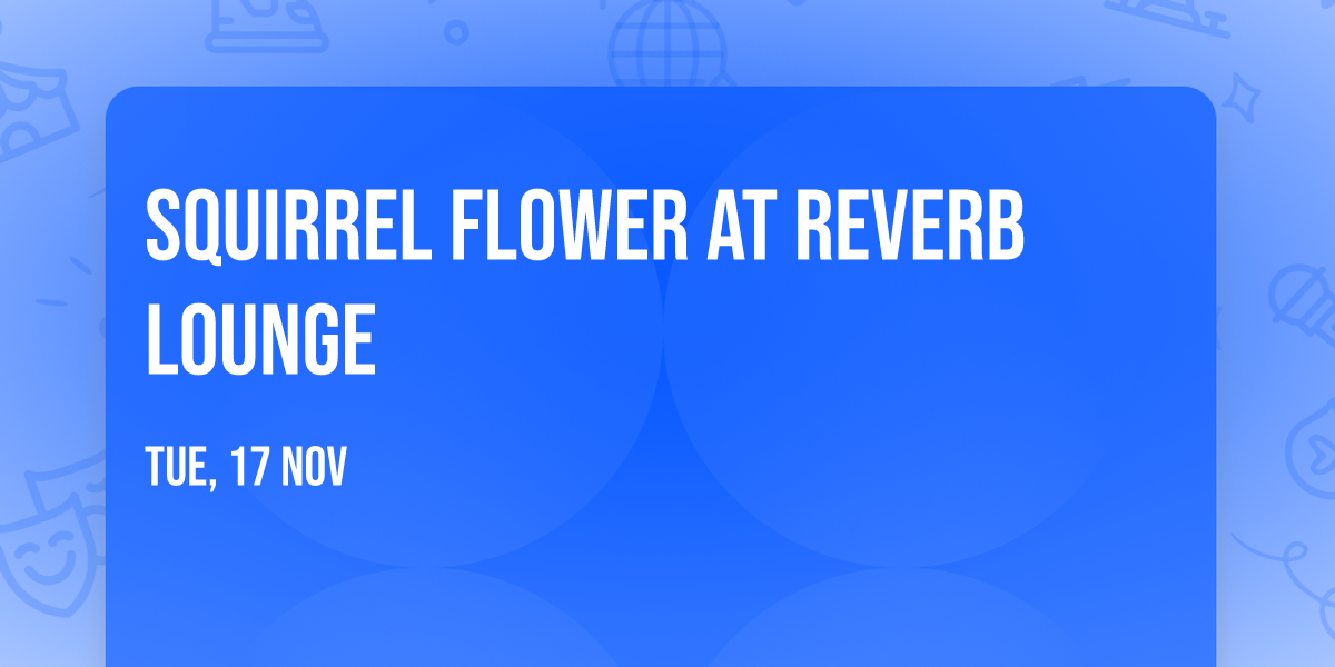 Squirrel Flower at Reverb Lounge