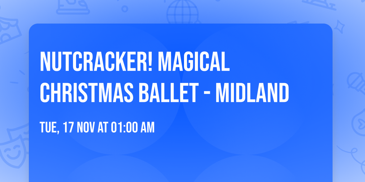 Nutcracker! Magical Christmas Ballet - Midland