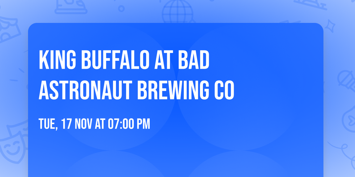 King Buffalo at Bad Astronaut Brewing Co