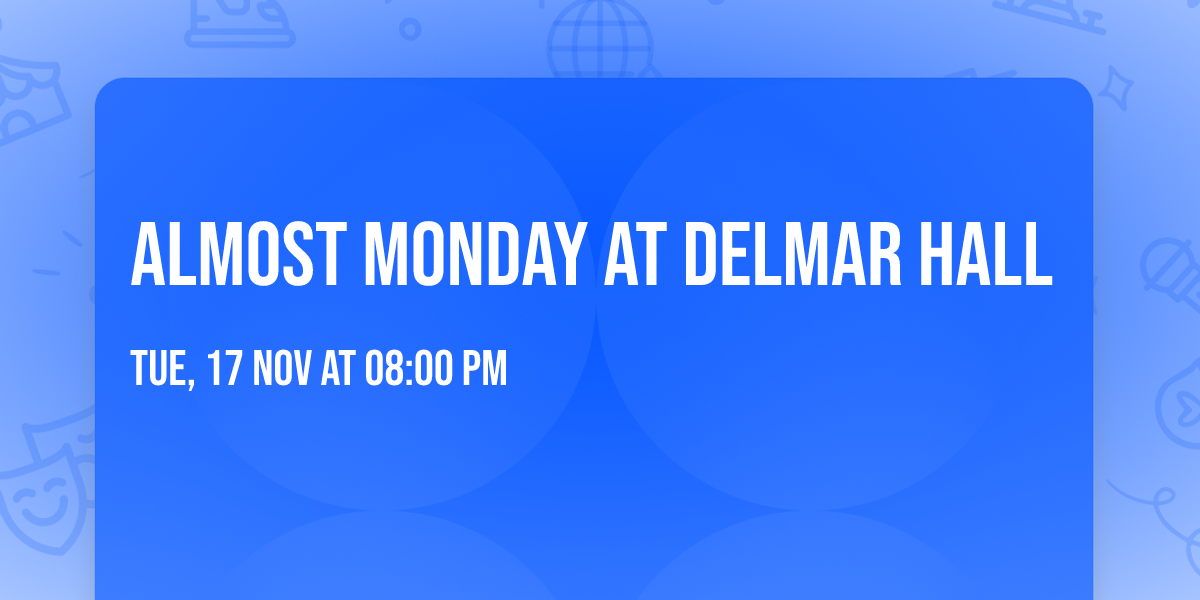 Almost Monday at Delmar Hall