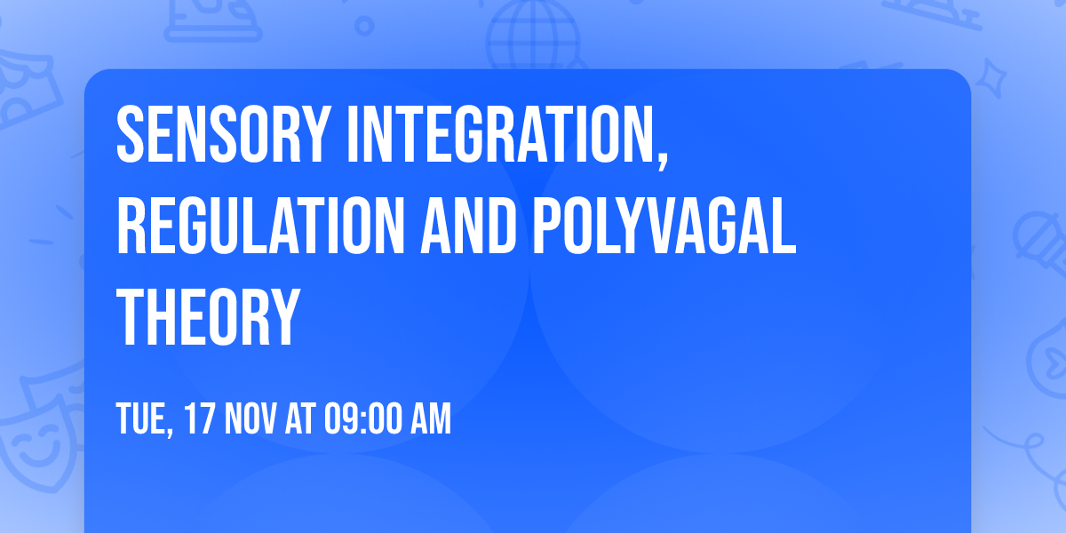 Sensory Integration, Regulation and Polyvagal Theory