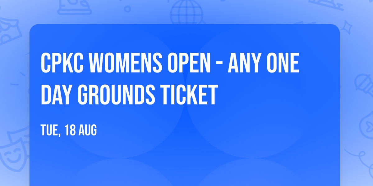 CPKC Womens Open - Any One Day Grounds Ticket