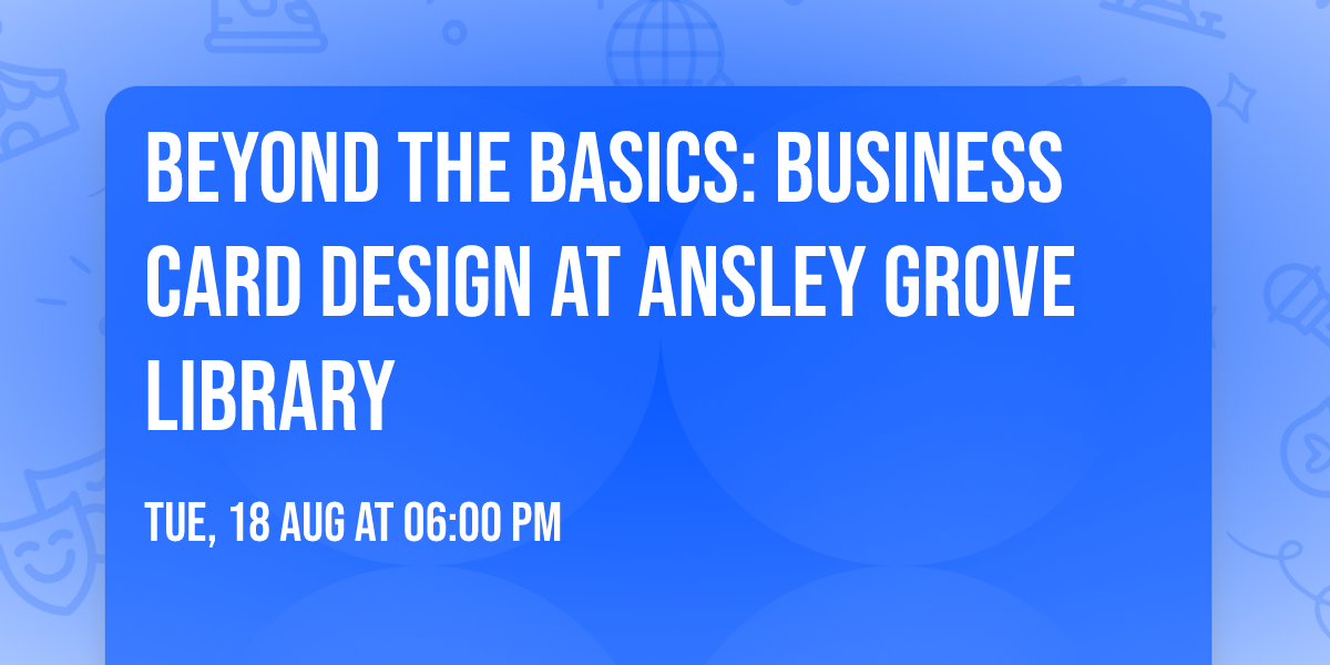 Beyond the Basics: Business Card Design at Ansley Grove Library