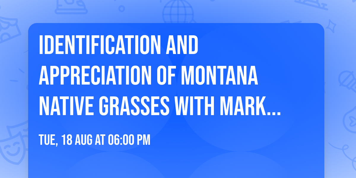 Identification and Appreciation of Montana Native Grasses with Mark Majerus
