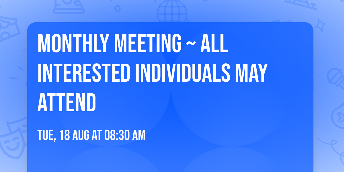 Monthly Meeting ~ All Interested Individuals May Attend