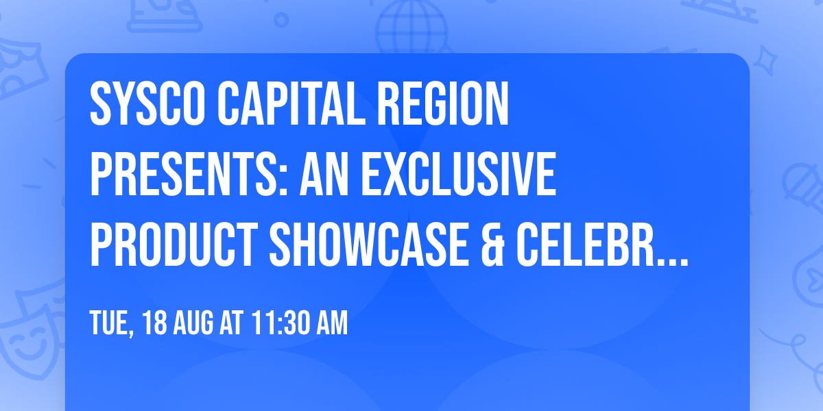 Sysco Capital Region Presents: An Exclusive Product Showcase & Celebration