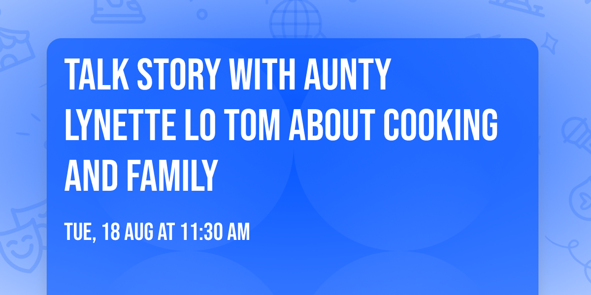 Talk Story with Aunty Lynette Lo Tom about cooking and family