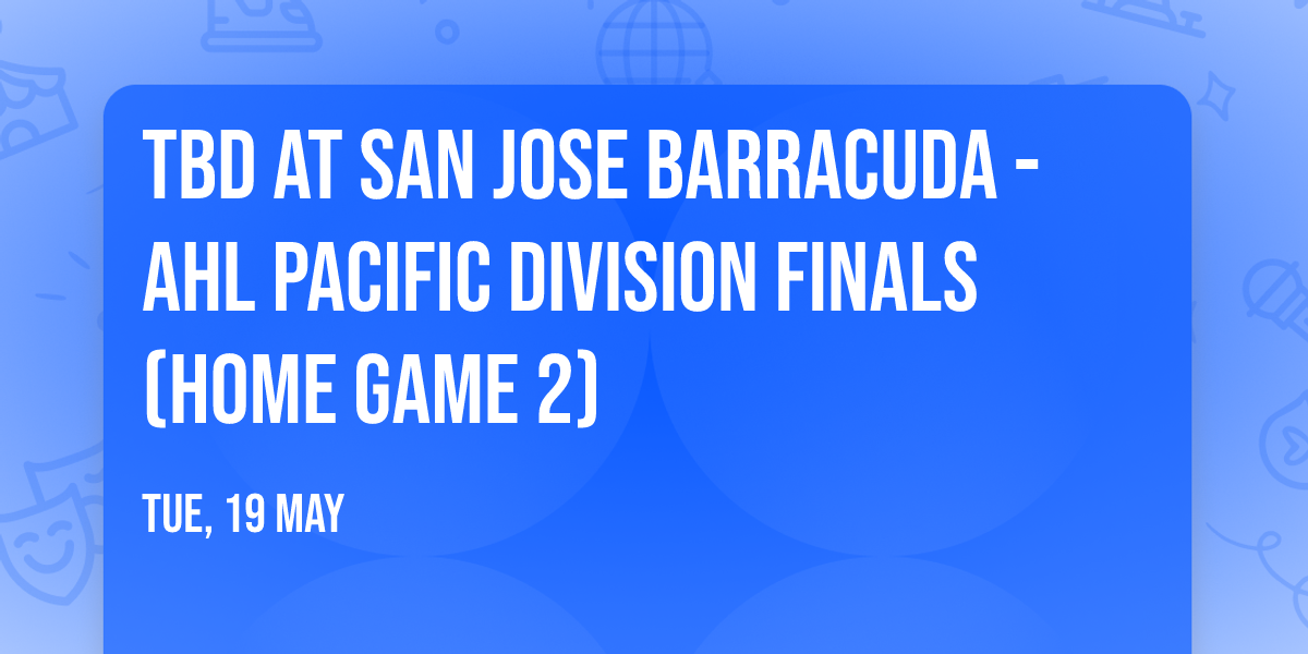TBD at San Jose Barracuda - AHL Pacific Division Finals (Home Game 2)