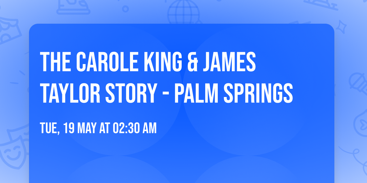 The Carole King & James Taylor Story - Palm Springs