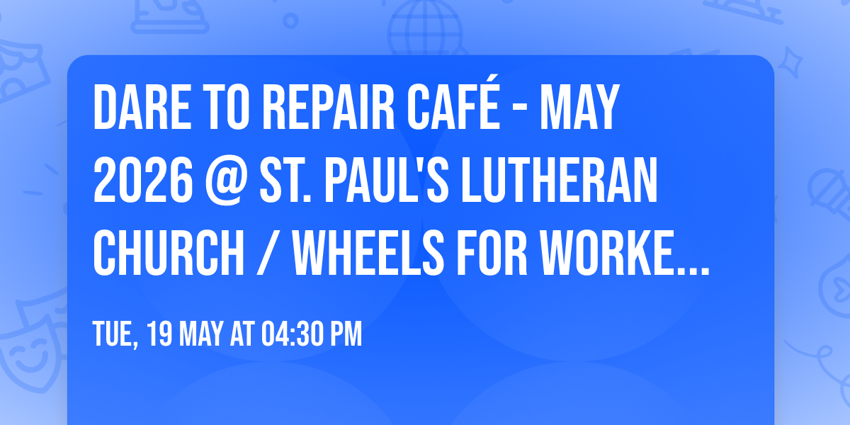 Dare to Repair Caf\u00e9 - May 2026 @ St. Paul's Lutheran Church \/ Wheels for Workers 716