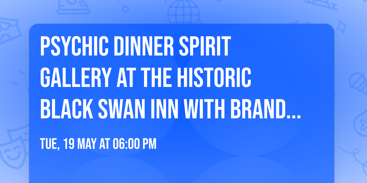 Psychic Dinner Spirit Gallery at The Historic Black Swan Inn with Brandie Wells |  May 19, 2026