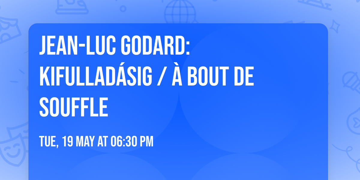 Jean-Luc Godard: Kifullad\u00e1sig \/ \u00c0 bout de souffle