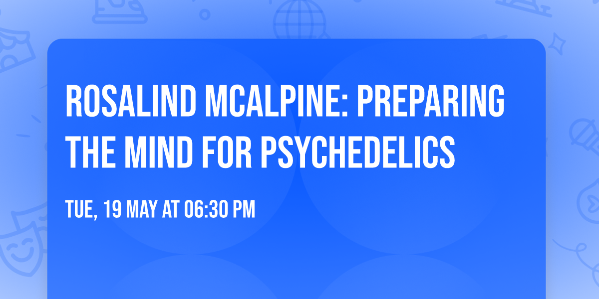 Rosalind McAlpine: Preparing the Mind for Psychedelics
