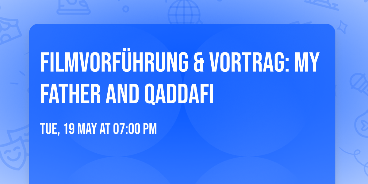 Filmvorf\u00fchrung & Vortrag: My Father and Qaddafi