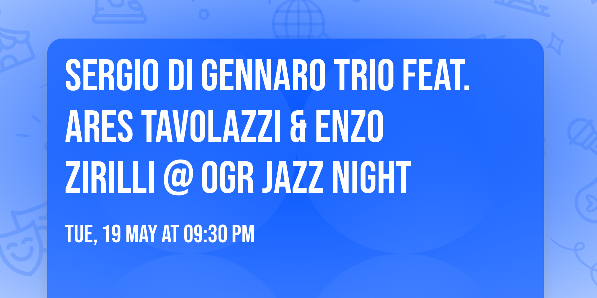 Sergio Di Gennaro Trio feat. Ares Tavolazzi & Enzo Zirilli @ OGR Jazz Night