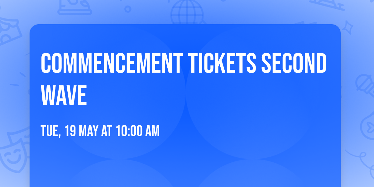 Commencement Tickets Second Wave