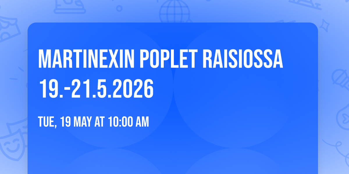 Martinexin Poplet Raisiossa 19.-21.5.2026