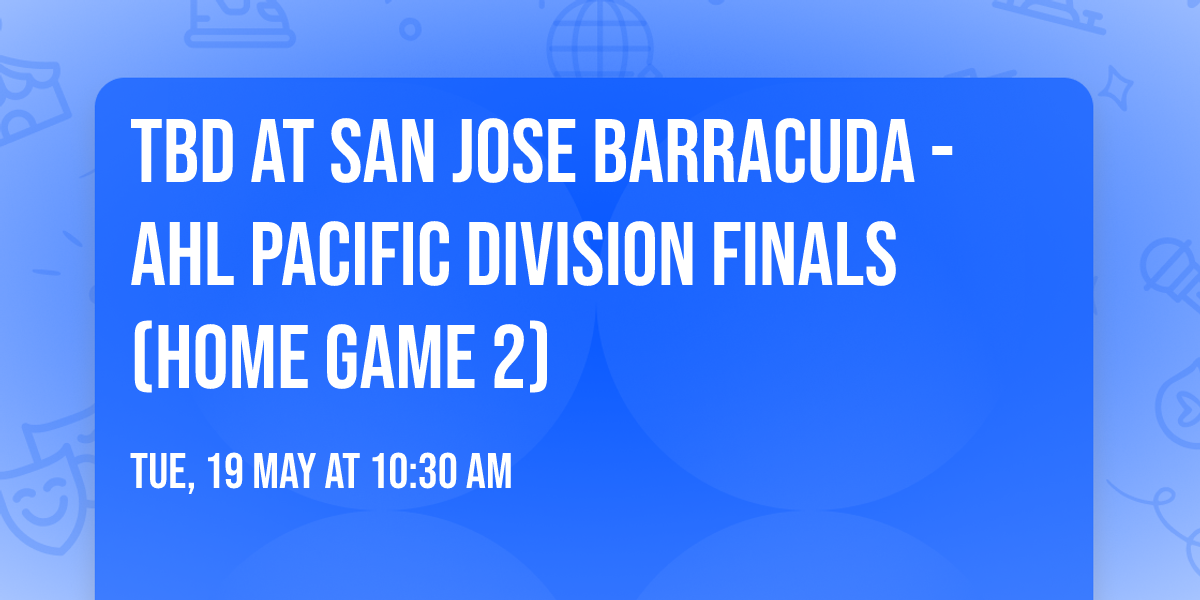 TBD at San Jose Barracuda - AHL Pacific Division Finals (Home Game 2)