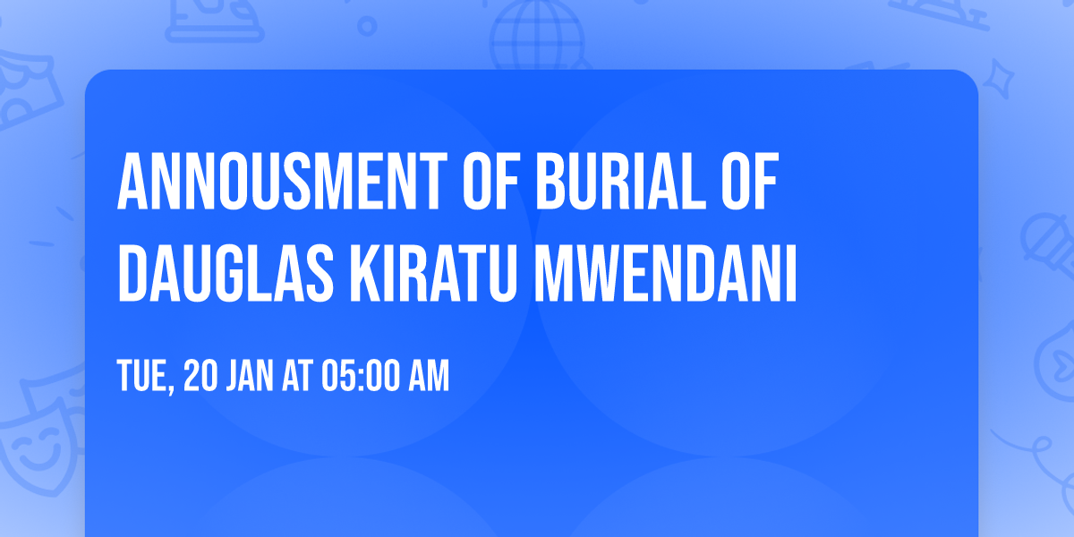 Annousment of burial of Dauglas kiratu mwendani