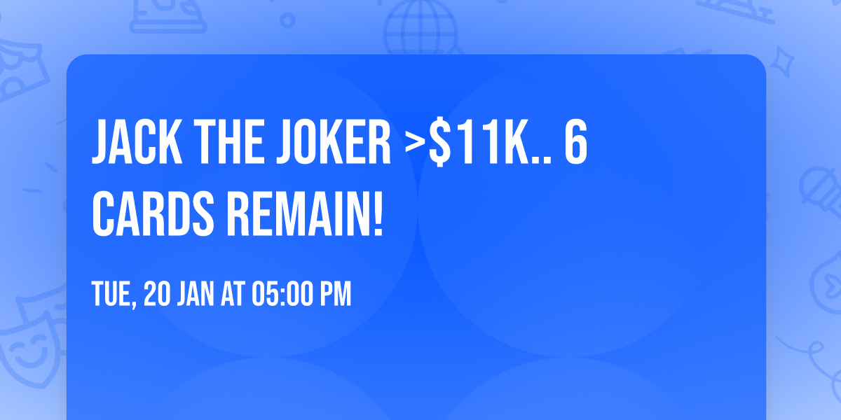 Jack the Joker  >$11K.. 6 cards remain!
