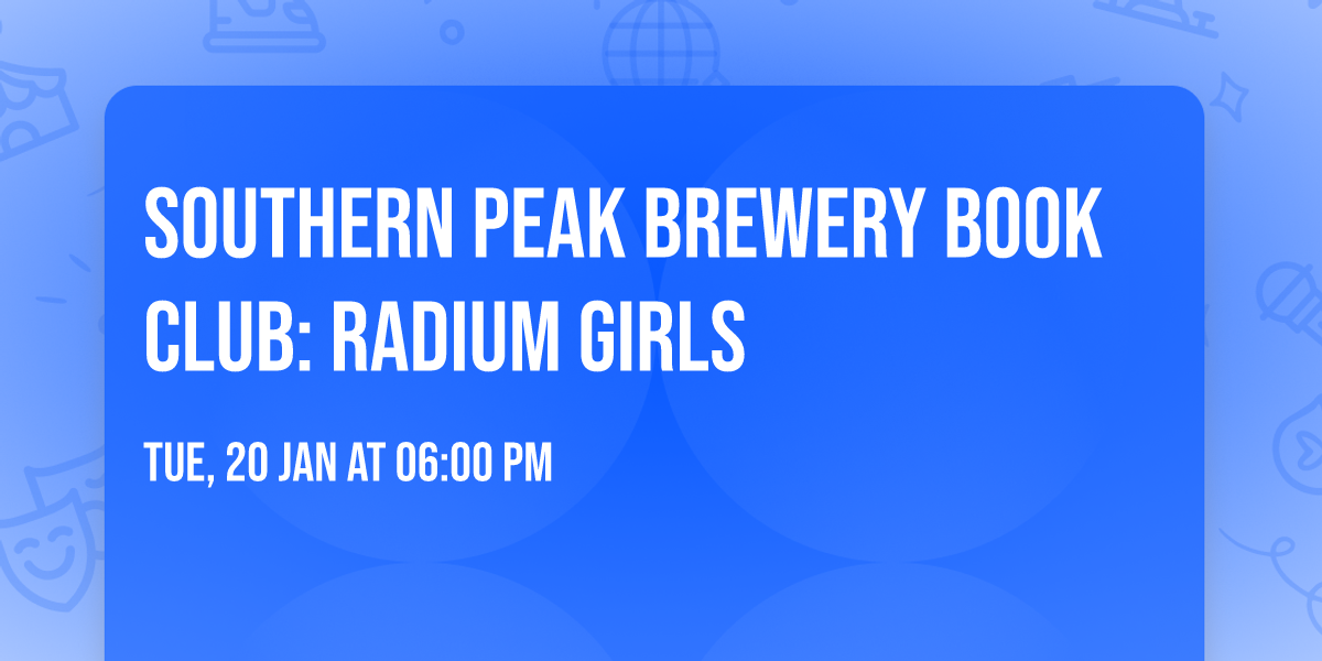 Southern Peak Brewery Book Club: Radium Girls