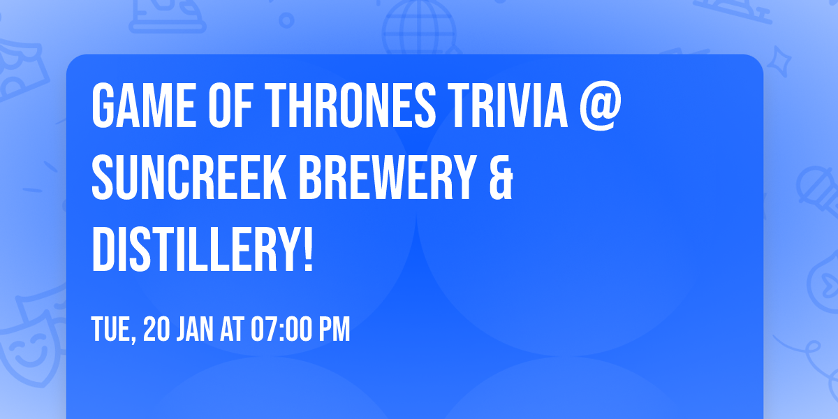 Game of Thrones Trivia @ Suncreek Brewery & Distillery!