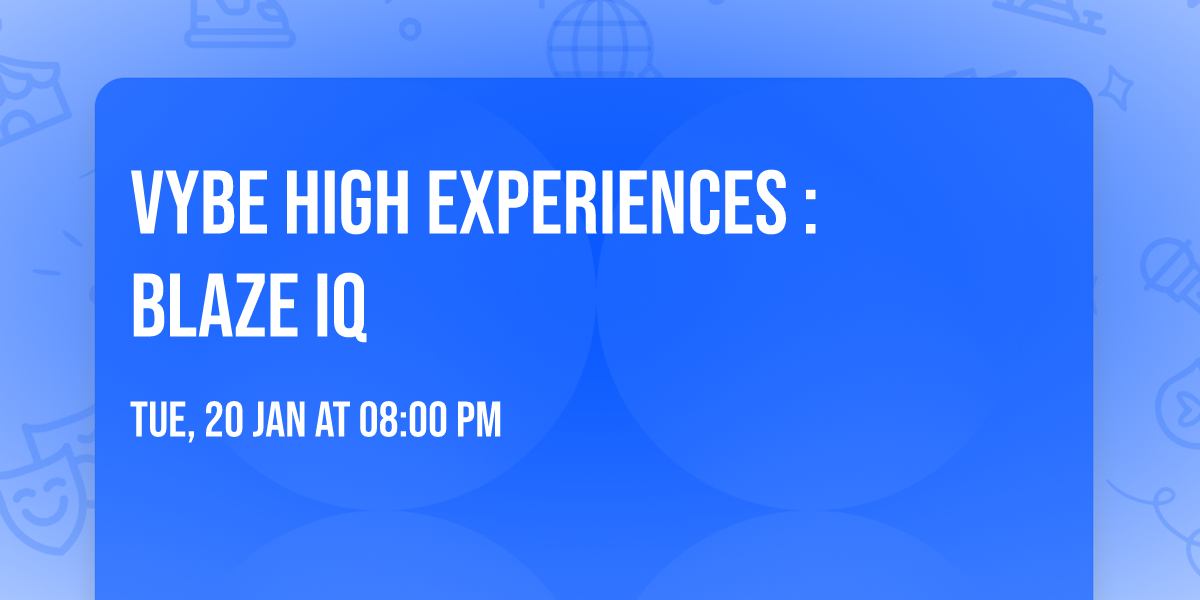 Vybe High Experiences : Blaze IQ