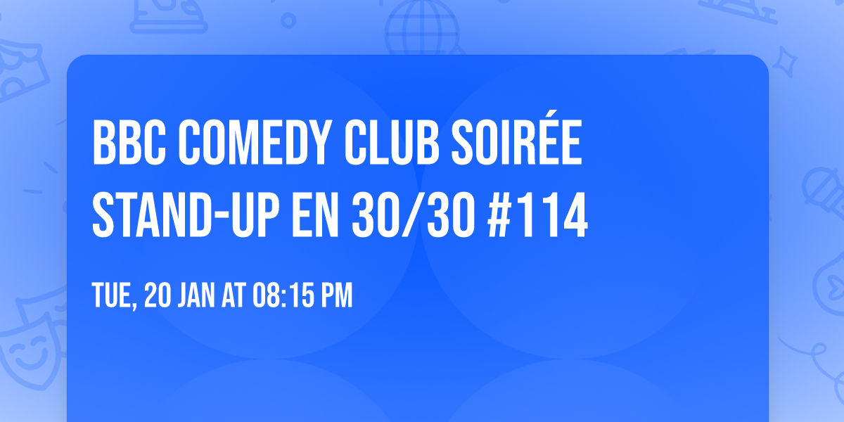 \ud83c\udf99\ufe0f BBC COMEDY CLUB \ud83d\ude02 Soir\u00e9e stand-up en 30\/30 #114