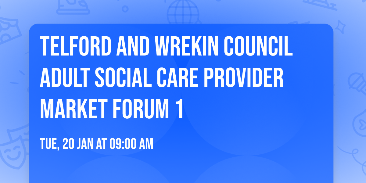Telford and Wrekin Council Adult Social Care Provider Market Forum 1