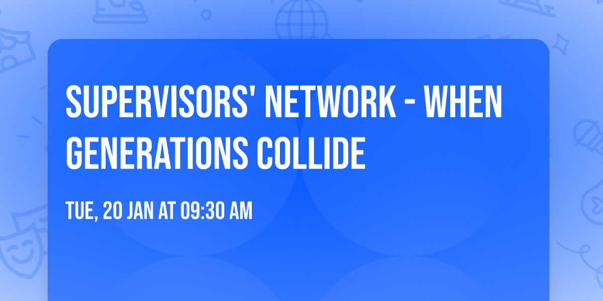 Supervisors' Network - When Generations Collide