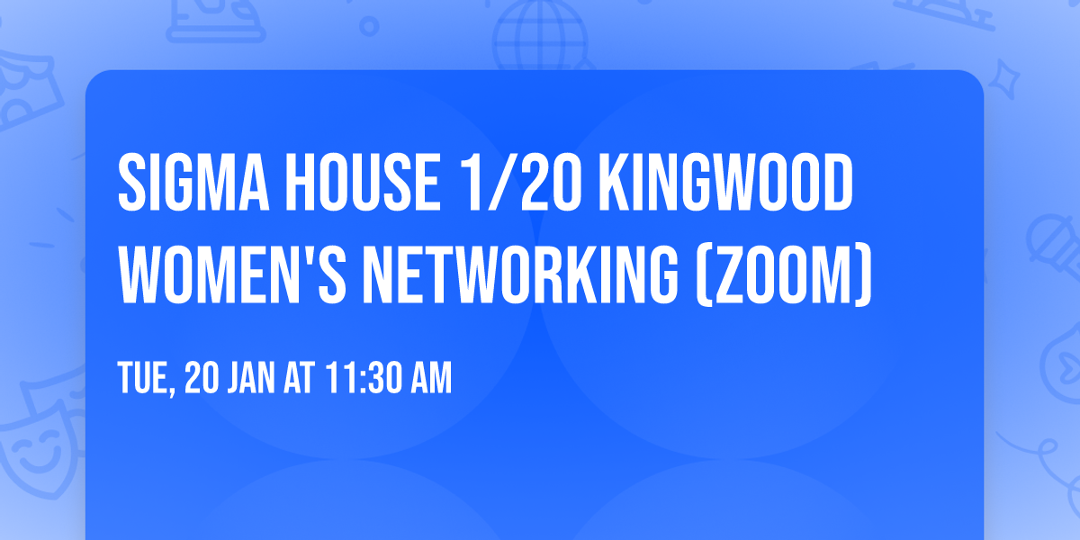 SIGMA HOUSE 1\/20 Kingwood Women's Networking (ZOOM)