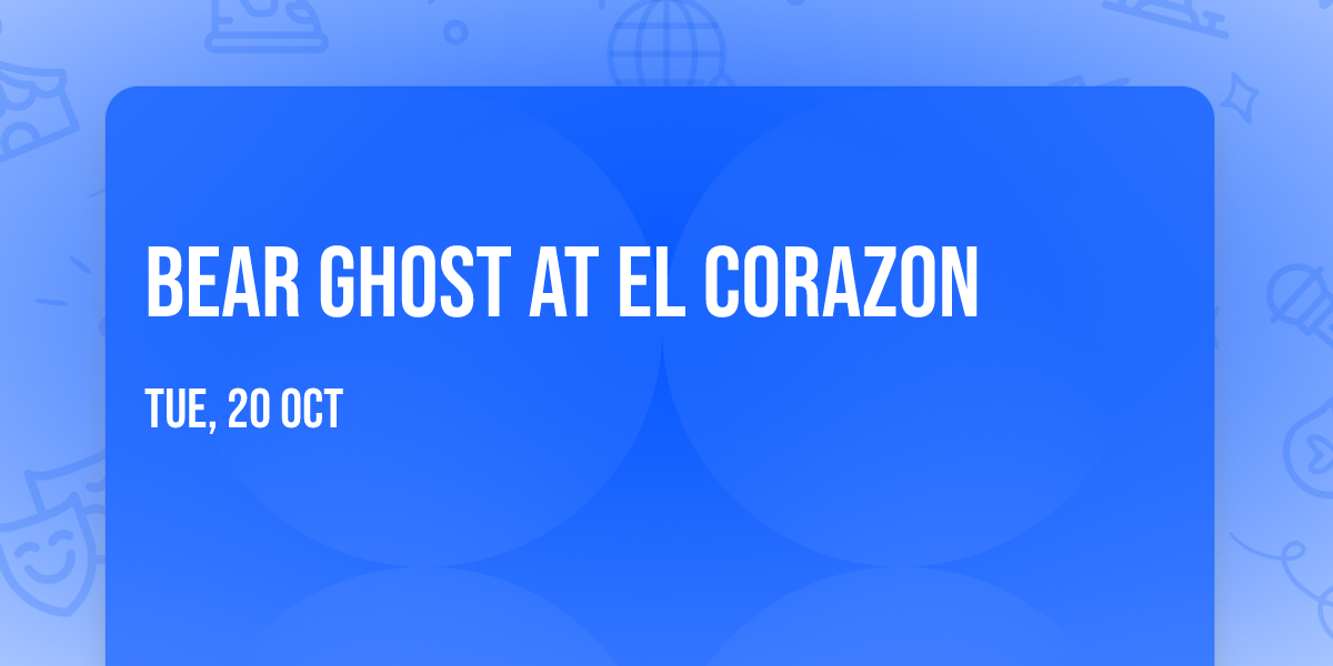 Bear Ghost at El Corazon