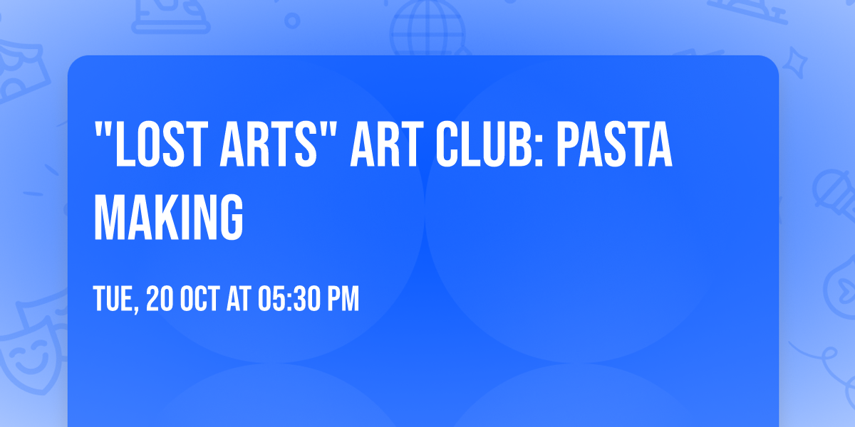 "Lost Arts" Art Club: Pasta Making