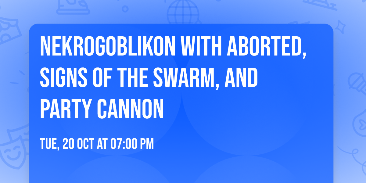 Nekrogoblikon with Aborted, Signs of the Swarm, and Party Cannon