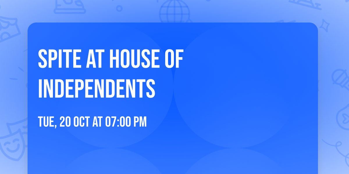 Spite at House of Independents
