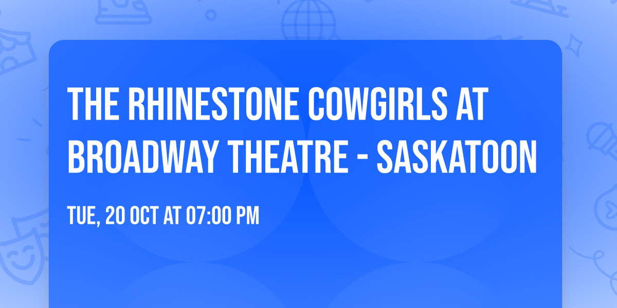 The Rhinestone Cowgirls at Broadway Theatre - Saskatoon