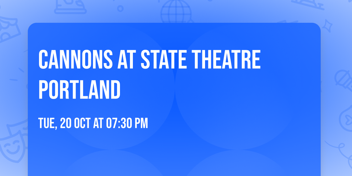 Cannons at State Theatre Portland