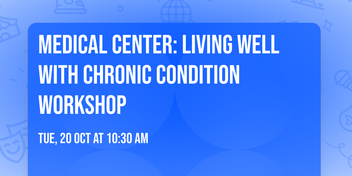 Medical Center: Living Well with Chronic Condition Workshop