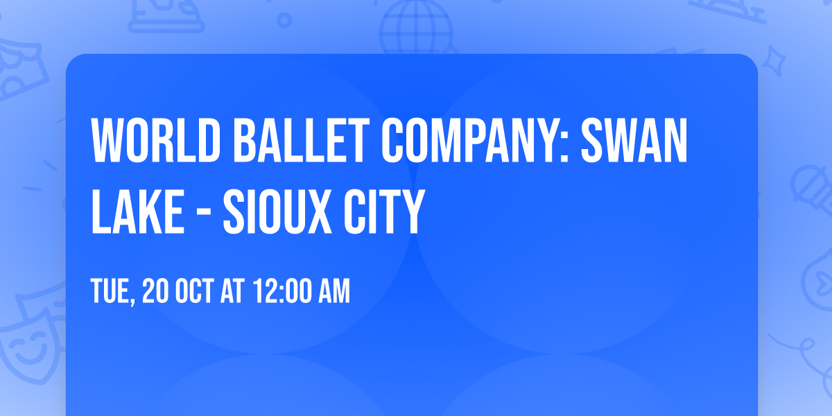 World Ballet Company: Swan Lake - Sioux City