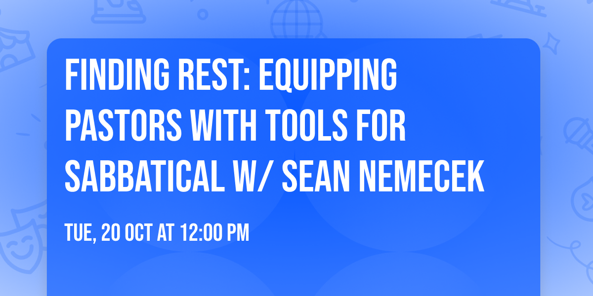 Finding Rest: Equipping Pastors with Tools for Sabbatical w\/ Sean Nemecek
