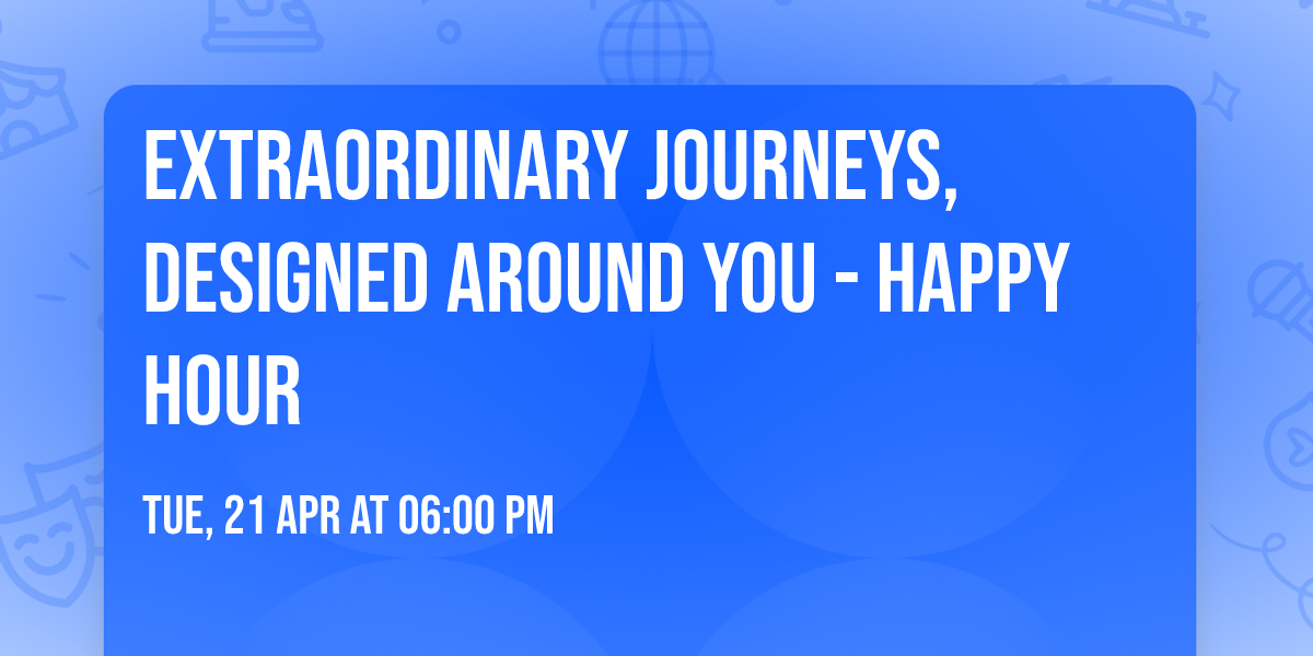 Extraordinary Journeys, Designed Around You - Happy Hour