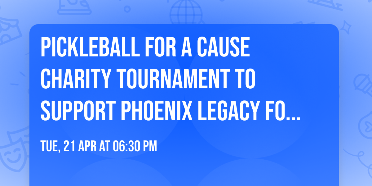 Pickleball For a Cause Charity Tournament to Support Phoenix Legacy Foundation