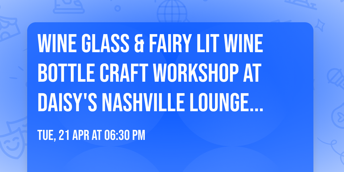 Wine Glass & Fairy Lit Wine Bottle Craft Workshop at Daisy's Nashville Lounge in Patchogue