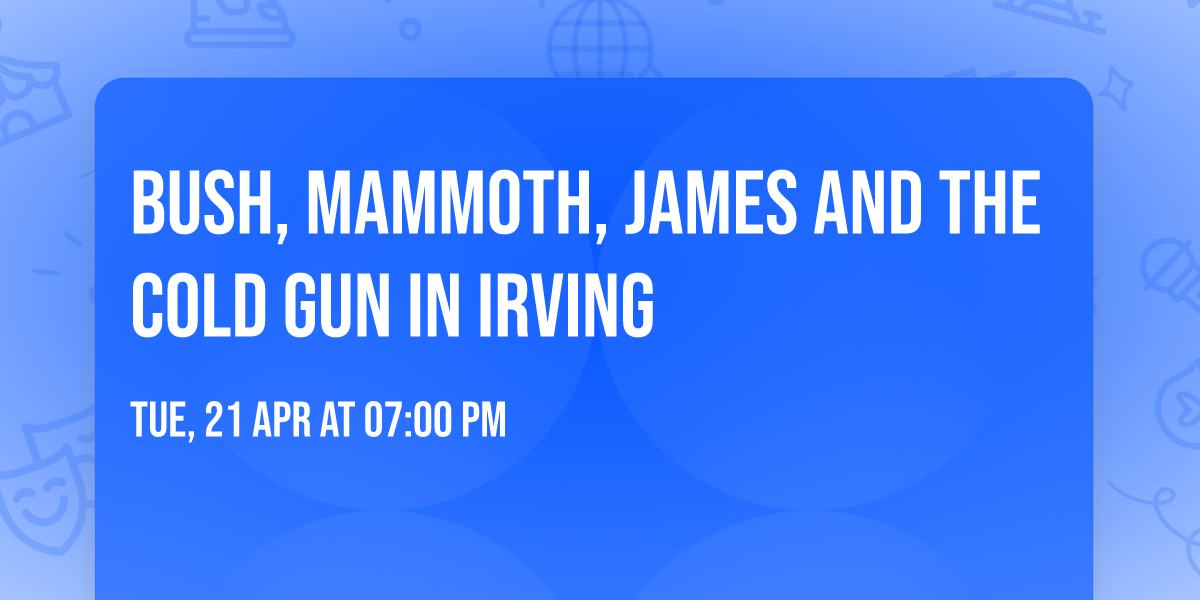 Bush, Mammoth, James and the Cold Gun in Irving