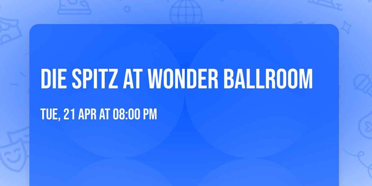 Die Spitz at Wonder Ballroom