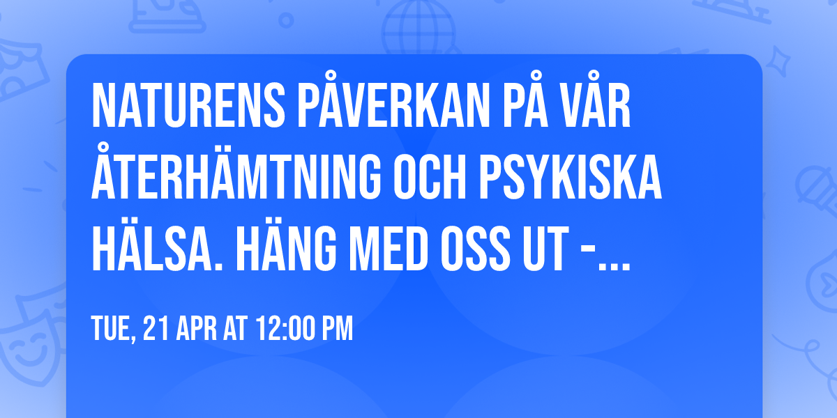 Naturens p\u00e5verkan p\u00e5 v\u00e5r \u00e5terh\u00e4mtning och psykiska h\u00e4lsa. H\u00e4ng med oss ut -metoden