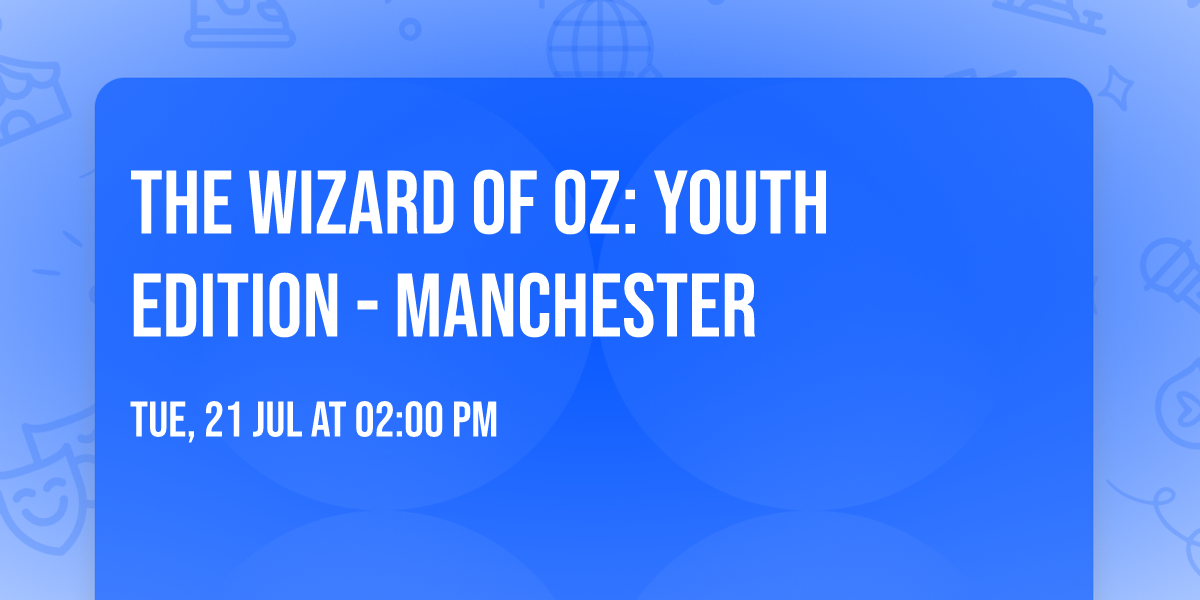 The Wizard of Oz: Youth Edition - Manchester
