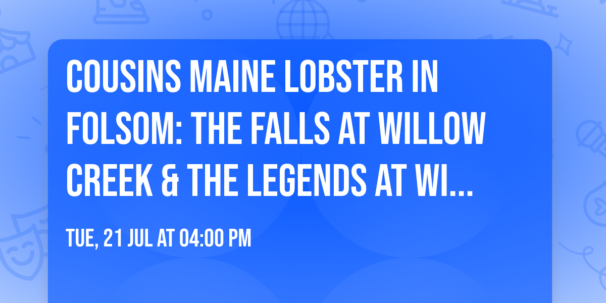 Cousins Maine Lobster in Folsom: The Falls at Willow Creek & The Legends at Willow Creek