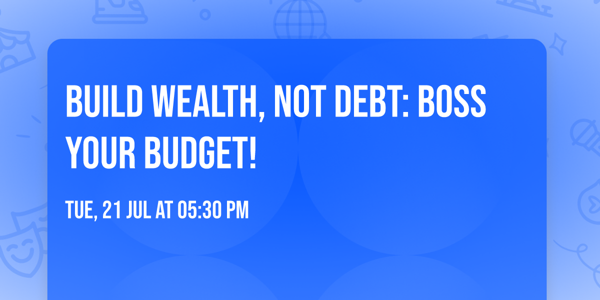 Build Wealth, Not Debt: Boss Your Budget!